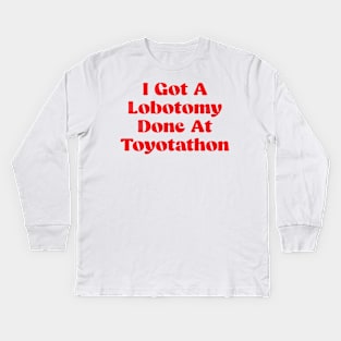 I Got A Lobotomy Done At Toyotathon - sarcastic Kids Long Sleeve T-Shirt